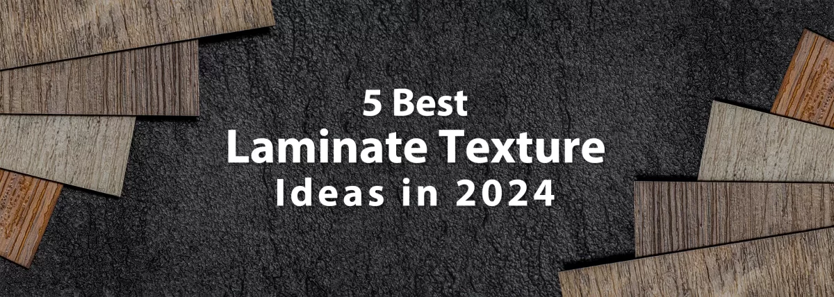 5 Best Laminate Texture Ideas in 2024