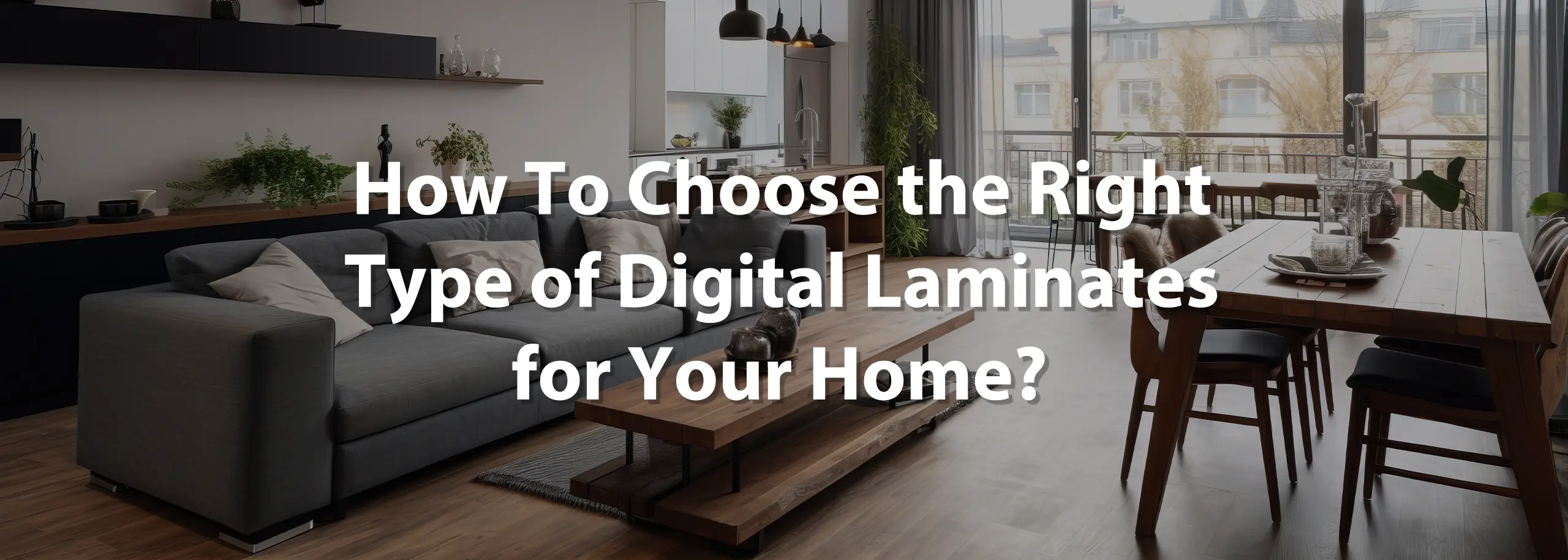 how to choose the right type of digital laminates for your home